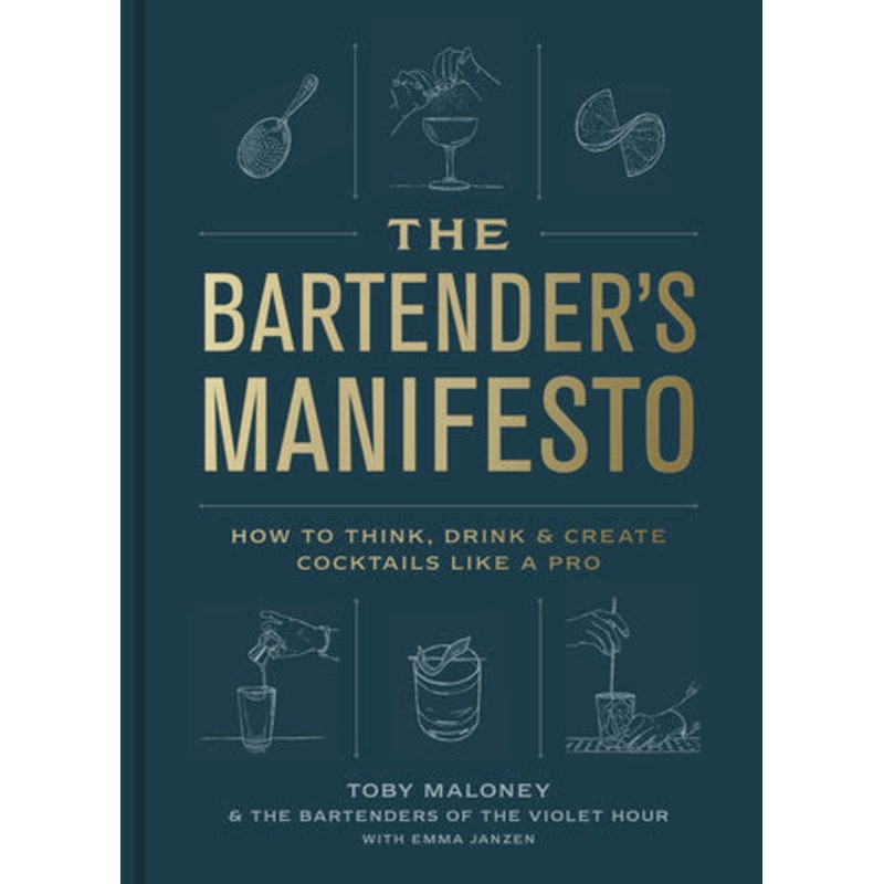 The Bartender's Manifesto by Toby Maloney, Emma Janzen, and The Bartenders of The Violet Hour