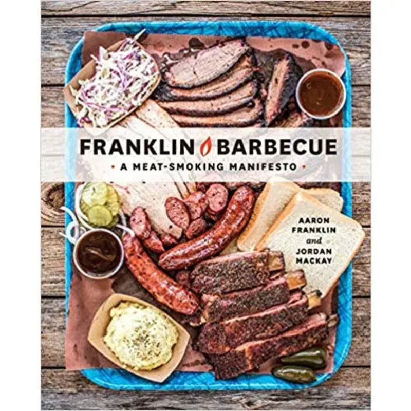 Franklin Barbecue: A Meat-Smoking Manifesto by Aaron Franklin